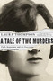 A Tale of Two Murders : Guilt, Innocence, and the Execution of Edith Thompson by Laura Thompson - Paperback