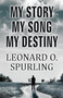 My Story, My Song, My Destiny by Leonard O Spurling - Paperback