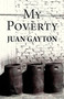 My Poverty by Juan Gayton - Paperback