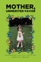 Mother, Unmerited Favor by Martha Geary - Paperback Mother, Unmerited Favor by Martha Geary - Paperback