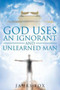 God Uses an Ignorant and Unlearned Man by James Fox - Paperback