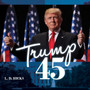 Trump 45 : America's Greatest President by L.D. Hicks - Hardback