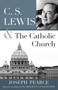 C.S. Lewis and the Catholic Church by Joseph Pearce - Paperback