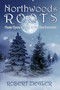 Northwoods Roots : Once Upon a Time in the Northwoods by Robert Ziegler - Paperback