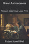 Great Astronomers : Nicolaus Copernicus: Large Print by Robert Stawell Ball - Paperback