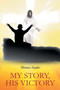 My Story - His Victory by Thomas Snyder - Paperback