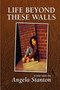 Life Beyond These Walls by Angela Stanton - Paperback