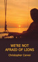 We're Not Afraid of Lions by Christopher Carver - Paperback