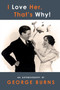 I Love Her, That's Why! An Autobiography by George Burns - Paperback