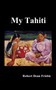 My Tahiti by Robert Frisbie - Hardback