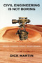 Civil Engineering is not boring by Dick Martin - Paperback