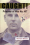 Caught! : Prisoner of War No.487 by Dorrien Belson - Hardback