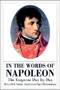 In the Words of Napoleon: the Emperor Day by Day by Philip J. Haythornthwaite - Hardback