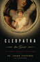 Cleopatra the Great : The Woman Behind the Legend by Dr.Joann Fletcher - Hardback