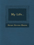 My Life... by Hiram Stevens Maxim - Paperback