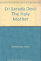 Sri Sarada Devi : The Holy Mother by Swami Tapasyananda - Paperback