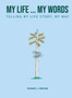 My Life...My Words : Telling My Life Story - My Way by Richard L Morgan - Hardback