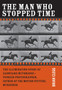 The Man Who Stopped Time : The Illuminating Story of Eadweard Muybridge ? Pioneer Photographer, Father of the Motion Picture, Murderer by Brian Clegg - Hardback