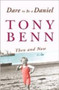 Dare to be a Daniel : Then and Now by Tony Benn - Hardback