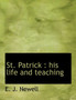St. Patrick : His Life and Teaching by E J Newell - Paperback