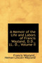 A Memoir of the Life and Labors of Francis Wayland, D.D., LL. D., Volume II by Heman Lincoln Wayland Francis Wayland - Hardback