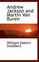 Andrew Jackson and Martin Van Buren by William Osborn Stoddard - Paperback