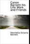 Canon Barnett : His Life Work and Friends by Henrietta Octavia Barnett - Paperback