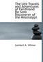 The Life Travels and Adventures of Ferdinand de Soto Discoverer of the Mississippi by Lambert A Wilmer - Paperback