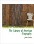 The Library of American Biography. by Jared Sparks - Hardback