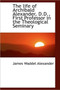 The Life of Archibald Alexander, D.D., First Professor in the Theological Seminary by James Waddel Alexander - Paperback