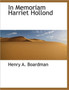 In Memoriam Harriet Hollond by Henry Augustus Boardman - Paperback