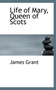 Life of Mary, Queen of Scots by James Grant - Hardback