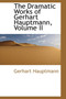 The Dramatic Works of Gerhart Hauptmann, Volume II by Gerhart Hauptmann - Hardback