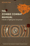 The Zombie Combat Manual : A Guide to Fighting the Living Dead by Roger Ma - Paperback