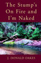 The Stump's on Fire and I'm Naked by Oakes - Paperback
