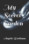 My Secret Garden by Angela Michelle Workman - Paperback
