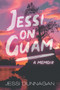 Jessi on Guam : A Memoir by Jessi Dunnagan - Paperback