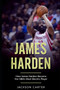 James Harden : How James Harden Became the Most Electric Player in the NBA by Jackson Carter - Paperback