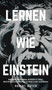 Lernen Wie Einstein : Geheimnisse und Techniken, um besser zu lernen, Kreativitat zu entwickeln und das Genie in Ihnen zu entdecken : 1 by Robert Meyer - Hardback
