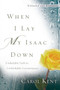 When I Lay My Isaac Down by Carol Kent - Paperback