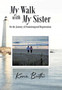 My Walk with My Sister : On the Journey of Frontotemporal Degeneration by Karen Boothe - Hardback