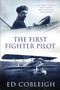 The First Fighter Pilot - Roland Garros : The Life and Times of the Playboy Who Invented Air Combat by Ed Cobleigh - Paperback