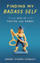 Finding My Badass Self : A Year of Truths and Dares by Sherry Stanfa-Stanley - Paperback