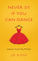 Never Sit If You Can Dance : Lessons from My Mother by Jo Giese - Paperback