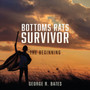 Bottoms Rats Survivor : The Beginning by George R Bates - Paperback