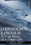 Herndon's Lincoln : A True Story of a Great Life by William H Herndon - Hardback