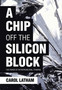 A Chip Off the Silicon Block : The Power of Entrepreneurial Thinking by Carol Latham - Hardback