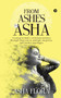 From Ashes to Asha : A young woman's victorious journey through depression, multiple surgeries, and broken marriages by Asha Flora - Paperback