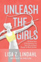 Unleash the Girls : The Untold Story of the Invention of the Sports Bra and How It Changed the World (And Me) by Lisa Z Lindahl - Hardback