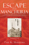 Escape From Manchuria : The Rescue of 1.7 Million Japanese Civilians Trapped in Soviet-occupied Manchuria Following the End of World War II by Paul K Maruyama - Paperback
